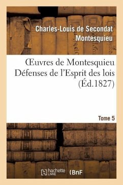 Oeuvres de Montesquieu. T5 Défenses de l'Esprit Des Lois - Montesquieu