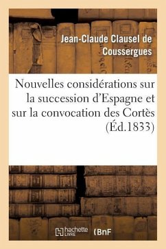 Nouvelles Considérations Sur La Succession d'Espagne Et Sur La Convocation Des Cortès - Clausel De Coussergues, Jean-Claude