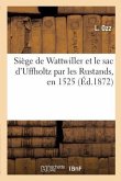 Siège de Wattwiller Et Le Sac d'Uffholtz Par Les Rustands, En 1525, Par Un Contemporain