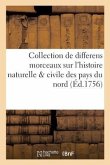 Collection de Differens Morceaux Sur l'Histoire Naturelle & Civile Des Pays Du Nord Tome 1: Histoire Naturelle En Général, Autres Sciences, Différens