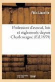 Profession d'Avocat, Lois Et Règlements Depuis Charlemagne, Discours Prononcé Par Me Félix Liouville