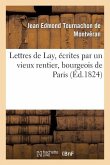 Lettres de Lay, Écrites Par Un Vieux Rentier, Bourgeois de Paris