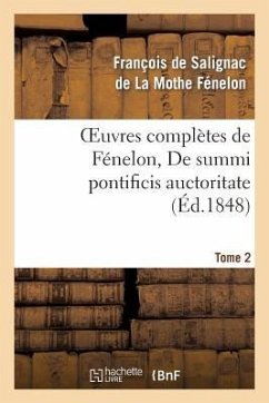 Oeuvres Complètes de Fénelon, Tome 2 de Summi Pontificis Auctoritate - de Fénelon, François