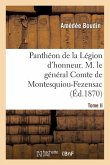 Panthéon de la Légion d'Honneur. Tome II, M. Le Général Cte de Montesquiou-Fezensac