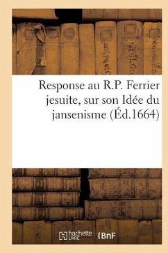 Response Au R.P. Ferrier Jesuite, Sur Son Idée Du Jansenisme - Sans Auteur