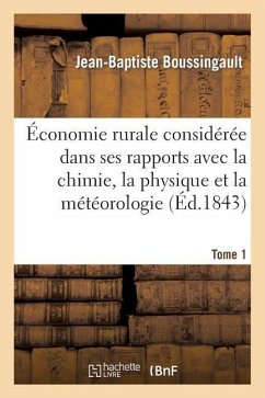 Économie Rurale Considérée Dans Ses Rapports Avec La Chimie, La Physique Et La Météorologie. Tome 1 - Boussingault-J-B