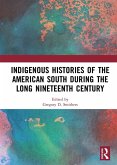 Indigenous Histories of the American South during the Long Nineteenth Century (eBook, ePUB) Indigenous Histories of the American South during the Long Nineteenth Century (eBook, ePUB)
