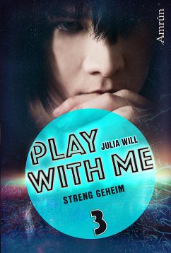 Play with me 3: Streng geheim (eBook, ePUB) - Will, Julia