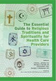 The Essential Guide to Religious Traditions and Spirituality for Health Care Providers (eBook, ePUB)