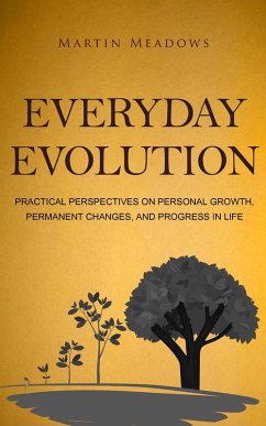 Everyday Evolution: Practical Perspectives on Personal Growth, Permanent Changes, and Progress in Life (eBook, ePUB) - Meadows, Martin