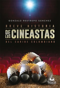 Breve historia de los cineastas del Caribe colombiano (eBook, PDF) - Restrepo Sánchez, Gonzalo