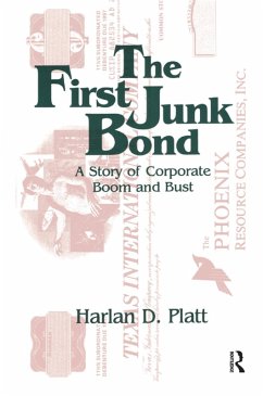 The First Junk Bond: A Story of Corporate Boom and Bust (eBook, ePUB) - Platt, Harlan D.; Platt, Harlan D.