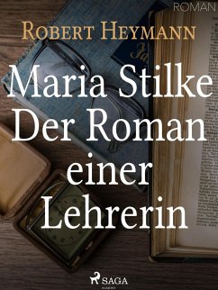 Maria Stilke. Der Roman einer Lehrerin (eBook, ePUB) - Heymann, Robert