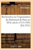 Recherches Sur l'Organisation Du Parlement de Paris Au Xvie Siècle (1515-1589)