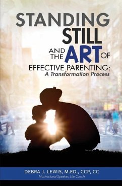 Standing Still and the Art of Effective Parenting: A Transformation Process - Lewis, Debra J.