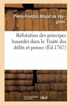 Réfutation Des Principes Hasardés Dans Le Traité Des Délits Et Peines - Muyart De Vouglans-P-F