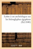 Lettre À Un Archéologue Sur Les Hiéroglyphes Égyptiens