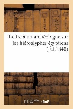 Lettre À Un Archéologue Sur Les Hiéroglyphes Égyptiens - Sans Auteur