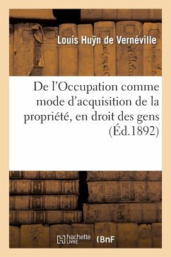 de l'Occupation Comme Mode d'Acquisition de la Propriété, En Droit Des Gens Cover de l'Occupation Comme Mode d'Acquisition de la Propriété, En Droit Des Gens