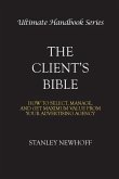 The Client's Bible: How to get select, manage, and get maximum value from your advertising agency