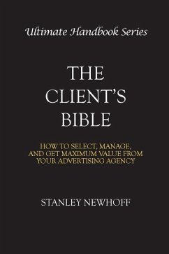The Client's Bible: How to get select, manage, and get maximum value from your advertising agency - Newhoff, Stanley