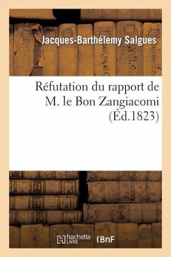 Réfutation Du Rapport de M. Le Bon Zangiacomi, Sur La Question de Savoir s'Il Y a Lieu de Réviser - Salgues, Jacques-Barthélemy