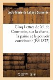 Cinq Lettres de M. de Cormenin, Sur La Charte, La Pairie Et Le Pouvoir Constituant