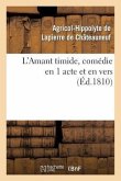 L'Amant Timide, Comédie En 1 Acte Et En Vers (Éd.1810)