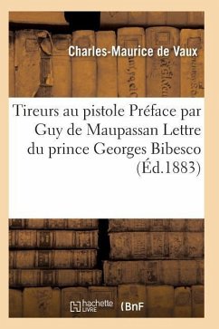 Tireurs Au Pistolet. Préface Par Guy de Maupassant. Lettre Du Prince Georges Bibesco - de Vaux-C-M