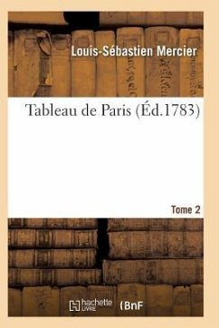 Tableau de Paris. [Par L.-S. Mercier.] Nouvelle Édition Corrigée Et Augmentée. Tome 2 - Mercier-L-S