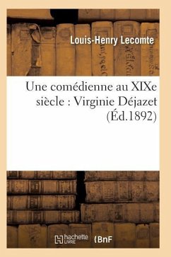 Une Comédienne Au Xixe Siècle: Virginie Déjazet: Étude Biographique Et Critique - Lecomte-L-H