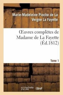 Oeuvres Complètes de Madame de la Fayette. Tome 1 - Pioche de la Vergne La Fayette, Marie-Madeleine