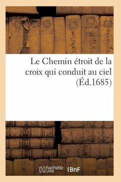 Le Chemin Étroit de la Croix Qui Conduit Au Ciel, Montré Par Les Règlemens de la Congrégation: Du Scapulaire Blanc de l'Ordre de Premonstré ! - Sans Auteur