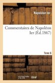 Commentaires de Napoléon Ier. Tome 6