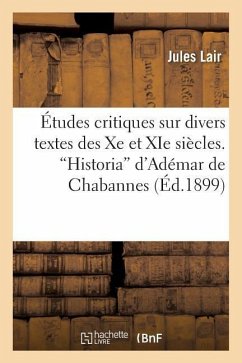 Études Critiques Sur Divers Textes Des Xe Et XIE Siècles. Historia d'Adémar de Chabannes - Lair, Jules