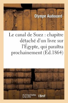Cover Le Canal de Suez: Chapitre Détaché d'Un Livre Sur l'Égypte, Qui Paraîtra Prochainement