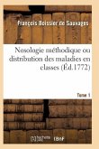 Nosologie Méthodique Ou Distribution Des Maladies En Classes Tome 1