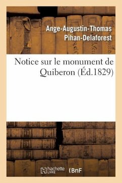 Notice Sur Le Monument de Quiberon, Suivie de la Liste Authentique Des Noms Des Victimes - Pihan-Delaforest, Ange-Augustin-Thomas