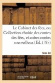 Le Cabinet Des Fées, Ou Collection Choisie Des Contes Des Fées, Et Autres Contes Merveilleux T40