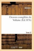 Oeuvres Complètes de Voltaire. Tome 27