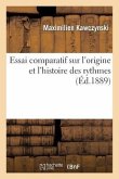 Essai Comparatif Sur l'Origine Et l'Histoire Des Rythmes