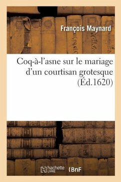 Coq-À-l'Asne Sur Le Mariage d'Un Courtisan Grotesque - Maynard, François