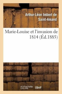 Marie-Louise Et l'Invasion de 1814 - Imbert de Saint-Amand, Arthur-Léon