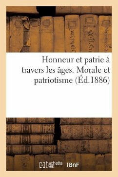 Honneur Et Patrie À Travers Les Âges. Morale Et Patriotisme Chez Les Philosophes Anciens Et Modernes - Sans Auteur