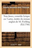 Tom Jones, Comédie Lyrique En 3 Actes, Imitée Du Roman Anglais de M. Fielding, Représentée