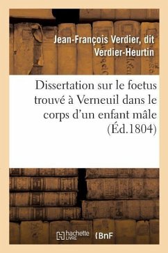 Dissertation Sur Le Foetus Trouvé À Verneuil Dans Le Corps d'Un Enfant Mâle - Verdier-Heurtin, Jean-François Verdier