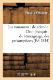 Jus Romanum: de Edendo . Droit Français: Du Témoignage, Des Présomptions