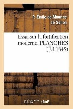 Essai Sur La Fortification Moderne, Ou Analyse Comparée Des Systèmes Modernes Français Et Allemands - de Maurice de Sellon-P-E