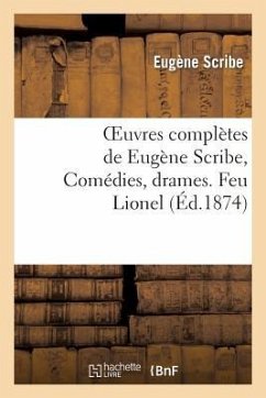 Oeuvres Complètes de Eugène Scribe, Comédies, Drames. Feu Lionel - Scribe, Eugène