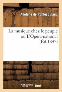 La Musique Chez Le Peuple Ou l'Opéra-National: Son Passé Et Son Avenir Sur Le Boulevard Du Temple - de Pontécoulant, Adolphe; Fournier, Édouard